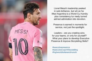 Lionel Messi Demonstrated Executive Presence & Storytelling Skills of Leaders by Executive Presence Coach Anand Munshi