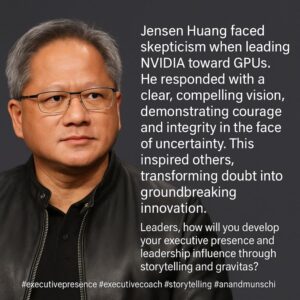 Jensen Huang Demonstrated Executive Presence & Storytelling Skills of Leaders by Executive Presence Coach Anand Munshi