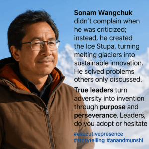 Sonam Wangchuk Demonstrated Executive Presence & Storytelling Skills of Leaders by Executive Presence Coach Anand Munshi